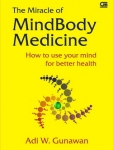 .The Miracle of MindBody Medicine : How to Use Your Mind for Better Health
